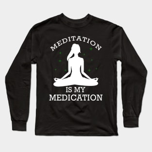 Meditation is my medication Long Sleeve T-Shirt